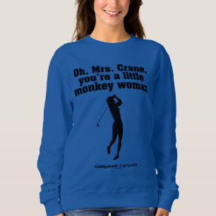 Caddyshack Oh Mrs. Crane Sweatshirt