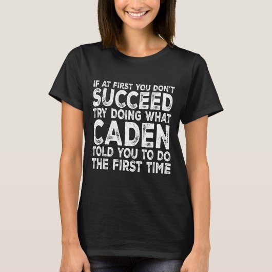 Caden - If At First You Don't Succeed Try Doing Wh T-Shirt (Vorderseite)
