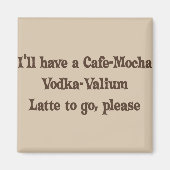 Cafe-Mocha Vodka-Valium Latte Magnet (Vorne)