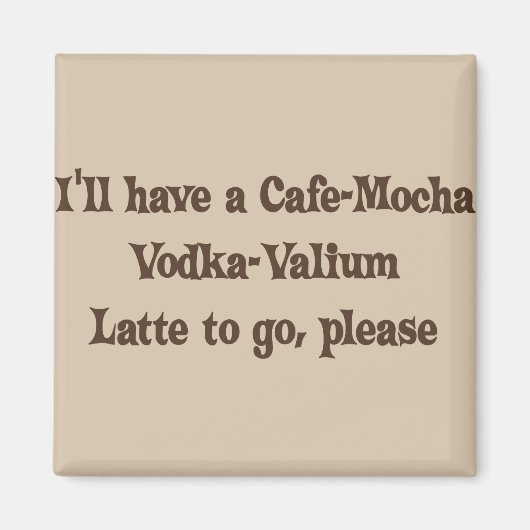 Cafe-Mocha Vodka-Valium Latte Magnet (Vorne)