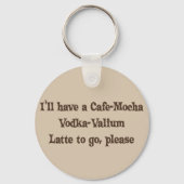 Cafe-Mocha Vodka-Valium Latte Schlüsselanhänger (Vorderseite)