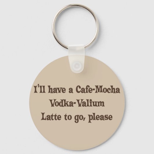 Cafe-Mocha Vodka-Valium Latte Schlüsselanhänger (Vorderseite)