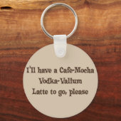 Cafe-Mocha Vodka-Valium Latte Schlüsselanhänger (Vorderseite)