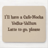 Café-Mokka Wodka-Valium Latte Mousepad (Vorne)