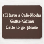 Café-Mokka Wodka-Valium Latte Mousepad (Vorne)