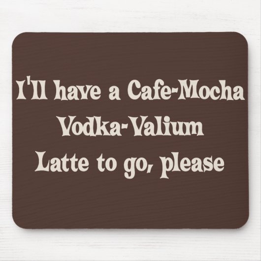 Café-Mokka Wodka-Valium Latte Mousepad (Vorne)