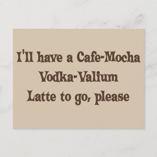 Café-Mokka Wodka-Valium Latte Postkarte (Vorderseite)