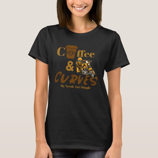 Cafe Racer Motorcycle Coffee & Curves My Needs Are T-Shirt (Vorderseite)