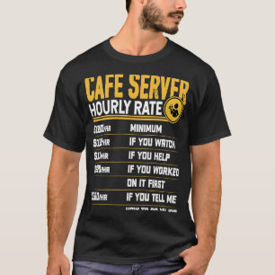 Cafe Server Hourly Rate Cafe Kellnerwarte T-Shirt