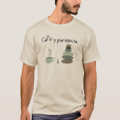 Café y Paciencia - Coffee and Patience T-Shirt (Vorderseite)