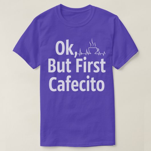 Cafecito, aber erster Kaffee T-Shirt (Design vorne)