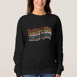 Cafecito Y Chisme Latin Coffee Lovers Sweatshirt