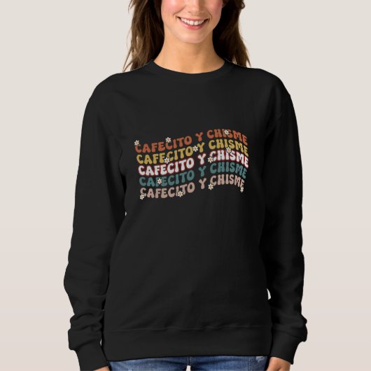 Cafecito Y Chisme Latin Coffee Lovers Sweatshirt (Vorderseite)
