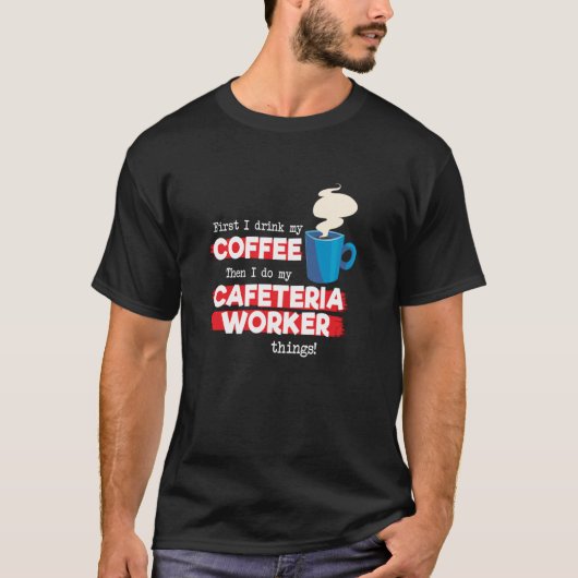 Cafeteria Worker and Coffee T-Shirt (Vorderseite)