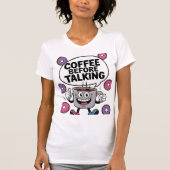 Caffee before talking funny Mug character shirt (Vorderseite)