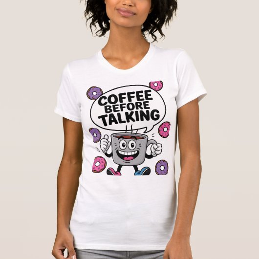 Caffee before talking funny Mug character shirt (Vorderseite)