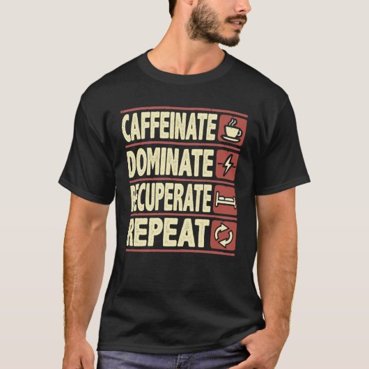 Caffeinat, Dominat, Recuperate, Wiederholung - Erf T-Shirt (Vorderseite)