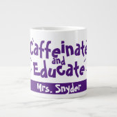 Caffeinate and Educate Funny Sprichwort Lehrer Nam Jumbo-Tasse (Vorderseite)
