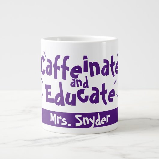 Caffeinate and Educate Funny Sprichwort Lehrer Nam Jumbo-Tasse (Vorderseite)