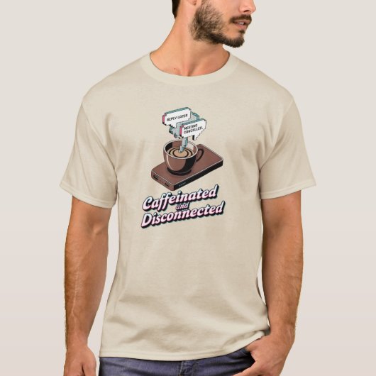 Caffeinated Disconnected Remote Work Shirt (Vorderseite)