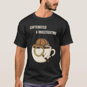 Caffeinated & Investigating | Cozy Mystery Reader  T-Shirt (Vorderseite)