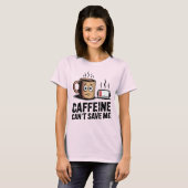 Caffeine Can’t Save Me | Funny Burnout Coffee T-Shirt (Vorne ganz)