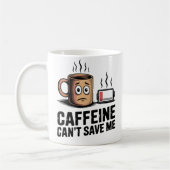 Caffeine Can’t Save Me | Workplace Exhaustion Kaffeetasse (Links)