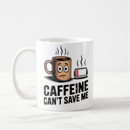 Caffeine Can’t Save Me | Workplace Exhaustion Kaffeetasse (Links)
