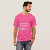 Caffeine Codeine und Selbstvertrauen T-Shirt (Vorne ganz)