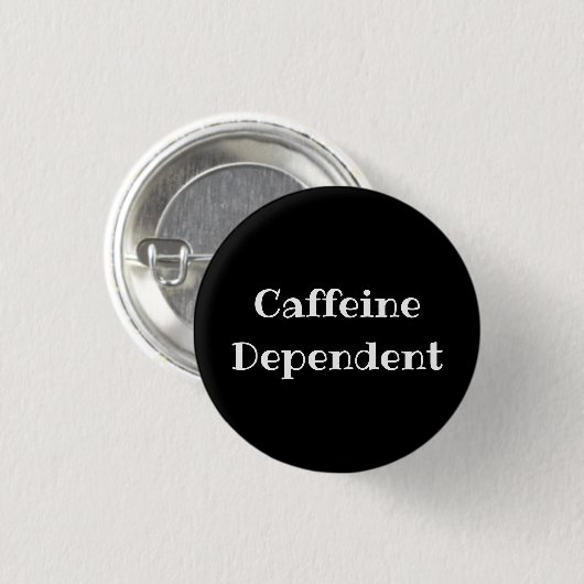 Caffeine Dependent Funny Office Pinback Button (Vorne & Hinten)