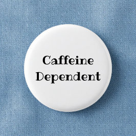 Caffeine Dependent Funny Office Pinback Button