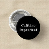 Caffeine Dependent Funny Office Pinback Button