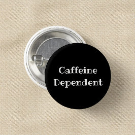 Caffeine Dependent Funny Office Pinback Button