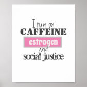 Caffeine, Estrogen & Social Justice   Poster (Vorne)