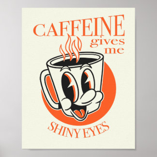 Caffeine Gives me Shiny Eyes novelty coffee shirt Poster