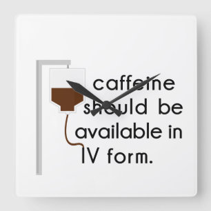 caffeine in IV, nurse humor Quadratische Wanduhr