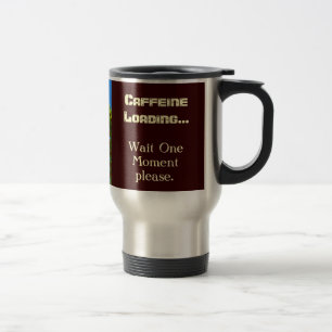 CAFFEINE LADEN.. Einen Moment bitte Tasse