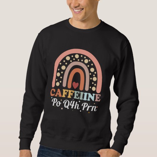Caffeine Po Q4h Prn Licensed Practical Nurse  1 Sweatshirt (Vorderseite)