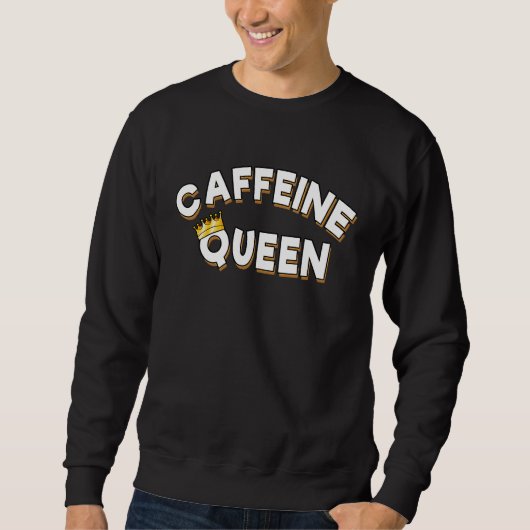 Caffeine Queen  With Crown Sweatshirt (Vorderseite)