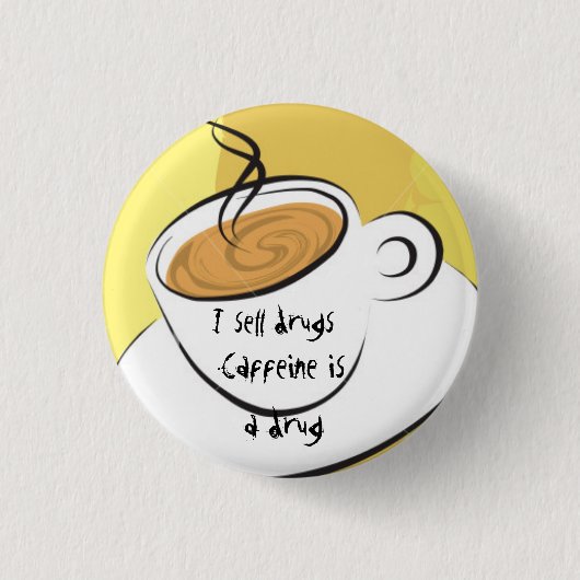 Caffiene ist eine Droge Button (Vorderseite)
