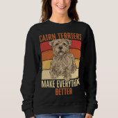 Cairn Terriers Make Everything Better Sweatshirt (Vorderseite)