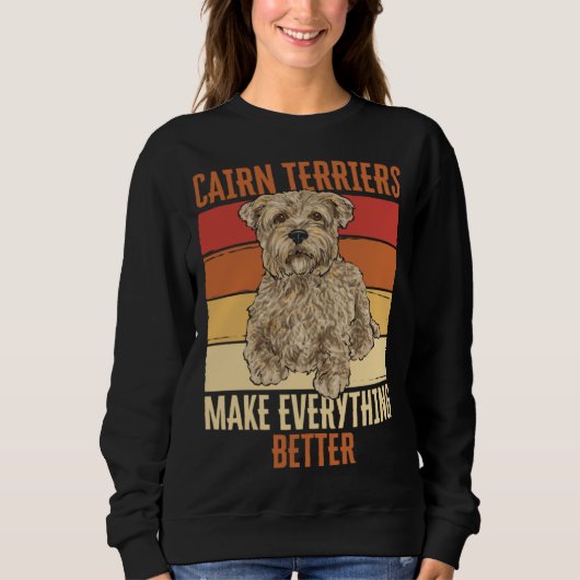 Cairn Terriers Make Everything Better Sweatshirt (Vorderseite)