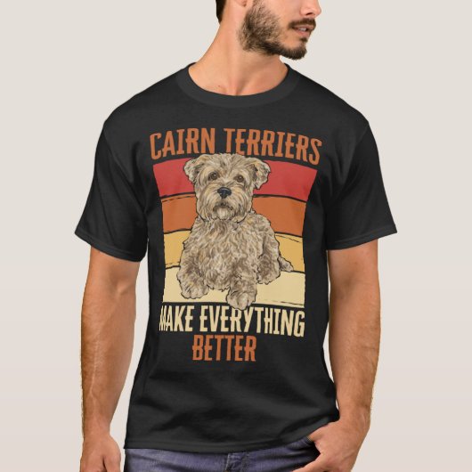 Cairn Terriers Make Everything Better T-Shirt (Vorderseite)