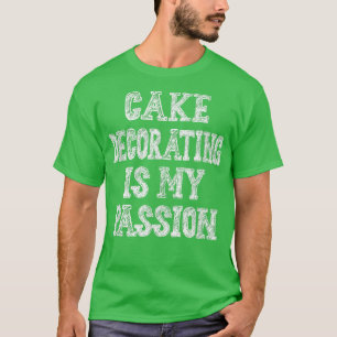 Cake Decorating Passion Backen Funny Sarcastic 72 T-Shirt