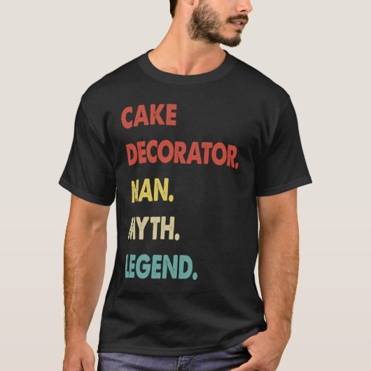 Cake Decorator Man Myth Legend 1 T-Shirt (Vorderseite)