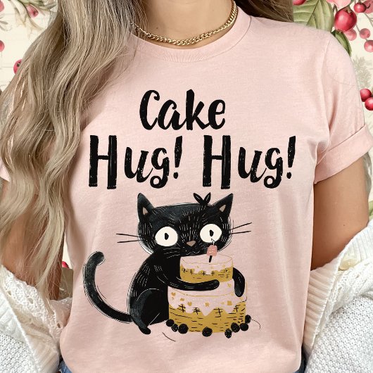 Cake Hug-Funny Black Whimsical Cat-Birthday Cake T-Shirt