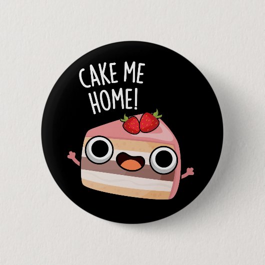 Cake Me Home Funny Food Pun Dark BG Button (Vorderseite)