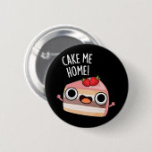 Cake Me Home Funny Food Pun Dark BG Button (Vorne & Hinten)