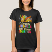 Calculate Kindness Into Every Equation Mathematici T-Shirt (Vorderseite)