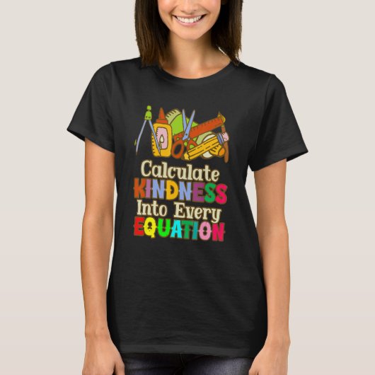 Calculate Kindness Into Every Equation Mathematici T-Shirt (Vorderseite)